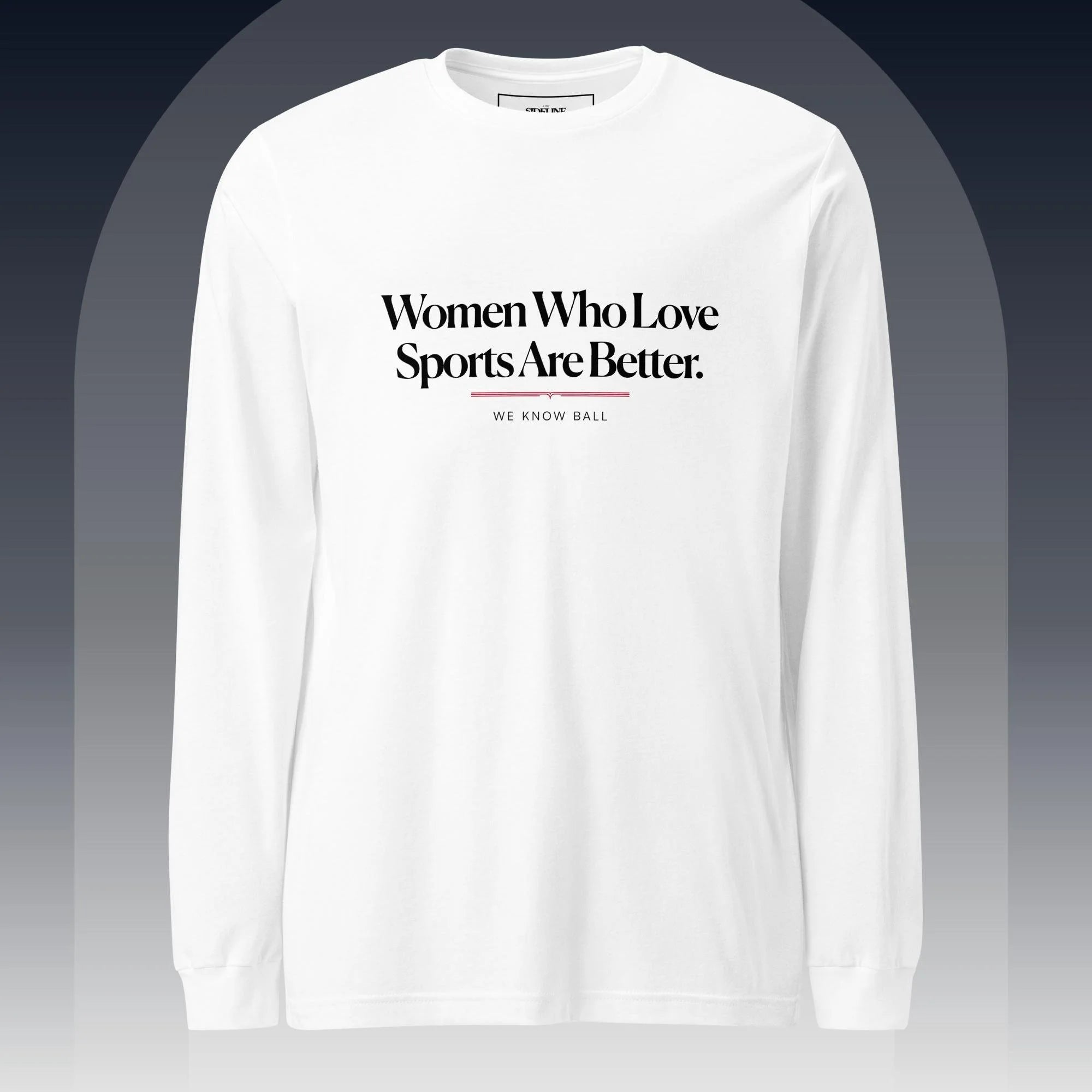 Women Who Love Sports Are Better Long Sleeve Tee
