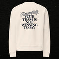 Respectfully, Your Team Is Not Winning Today” Sweatshirt, sweatshirt from Sideline Société