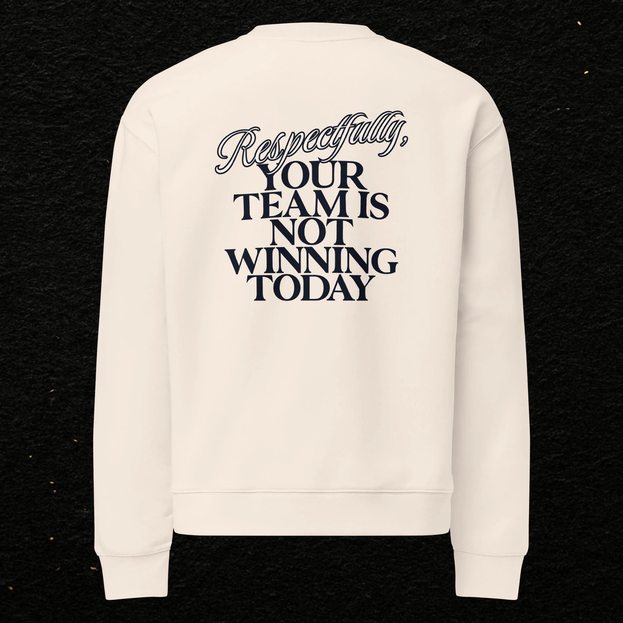 Respectfully, Your Team Is Not Winning Today” Sweatshirt, sweatshirt from Sideline Société