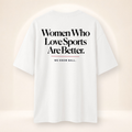 Women Who Love Sports Are Better. Boxy Oversized Tee in white – back view
