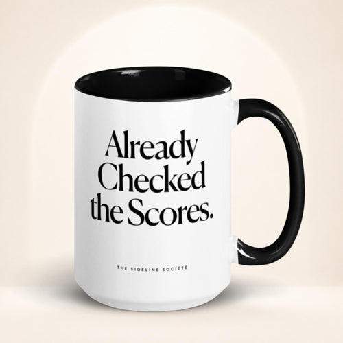 Already Checked the Scores.™ Mug